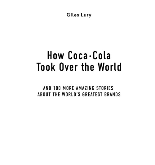 Льюри Джайлс: Как Coca-Cola завоевала мир. 101 успешный кейс от брендов с мировым именем-12