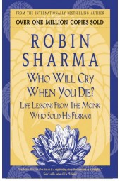 Шарма Робин: Who Will Cry When You Die? / Robin Sharma / Кто заплачет, когда ты умрешь? Уроки жизни от монаха, который продал свой 