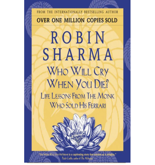 Шарма Робин: Who Will Cry When You Die? / Robin Sharma / Кто заплачет, когда ты умрешь? Уроки жизни от монаха, который продал свой 