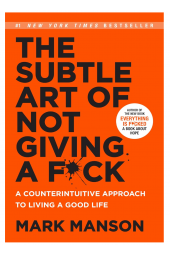 Mark Manson: The Subtle Art of Not Giving a Fk* A Counterintuitive Approach to Living a Good Life (М)