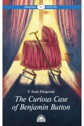 Скотт Фрэнсис Фицджеральд: Загадочная история Бенджамина Баттона / The Curious Case of Benjamin Button. Книга для чтения на английском языке. Уровень В1